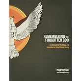 Remembering the Forgotten God: An Interactive Workbook for Individual and Small Group Study