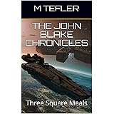 The John Blake Chronicles - Volume 1: Three Square Meals (The Unclaimed Legacy Series)