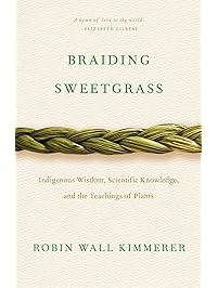 Braiding Sweetgrass: Indigenous Wisdom, Scientific Knowledge and the Teachings of Plants