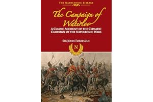 The Campaign of Waterloo: The Classic Account of Napoleon’s Last Battles (Napoleonic Library)