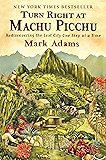 Turn Right at Machu Picchu: Rediscovering the Lost City One Step at a Time
