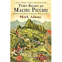 Turn Right at Machu Picchu: Rediscovering the Lost City One Step at a Time book cover
