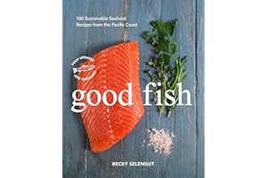 Good Fish: 100 Sustainable Seafood Recipes from the Pacific Coast