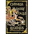 Chinese Fairy Tales and Legends: A Gift Edition of 73 Enchanting Chinese Folk Stories and Fairy Tales