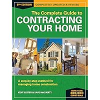 The Complete Guide to Contracting Your Home: A Step-by-Step Method for Managing Home Construction