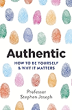Authentic: How to be yourself and why it matters