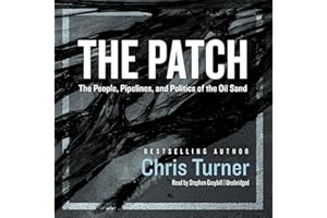 The Patch: The People, Pipelines, and Politics of the Oil Sands