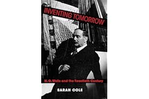 Inventing Tomorrow: H. G. Wells and the Twentieth Century
