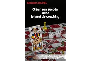 Créer son succès avec le tarot de coaching: Laissez le tarot vous guider vers le bonheur et la réussite (Le théâtre du tarot 