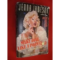 How to Make Love Like a Porn Star: A Cautionary Tale: Jameson ...