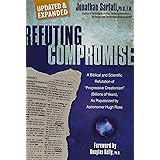 Refuting Compromise: A Biblical and Scientific Refutation of "Progressive Creationism" (Billions of Years) As Popularized by