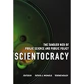 Scientocracy: The Tangled Web of Public Science and Public Policy