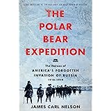 The Polar Bear Expedition: The Heroes of America's Forgotten Invasion of Russia, 1918-1919