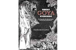 Great Goya Etchings: The Proverbs, The Tauromaquia and The Bulls of Bordeaux (Dover Fine Art, History of Art)