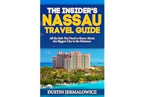 The Insider's Nassau Travel Guide: All the Info You Need to Know About the Biggest City in the Bahamas
