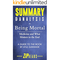Summary & Analysis of Being Mortal: Medicine and What Matters in the End | A Guide to the Book by Atul Gawande
