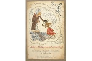 What Is Religious Authority?: Cultivating Islamic Communities in Indonesia