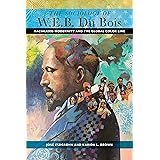 The Sociology of W. E. B. Du Bois: Racialized Modernity and the Global Color Line