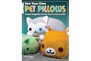 Sew Your Own Pet Pillows: Twelve Huggable Friends You Can Easily Make (Design Originals) Step-by-Step Directions, Photos, & Patterns for Sewing Decorative Fabric Plushies and Adorable Stuffed Animals