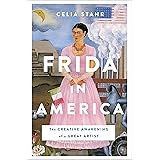 Frida in America: The Creative Awakening of a Great Artist