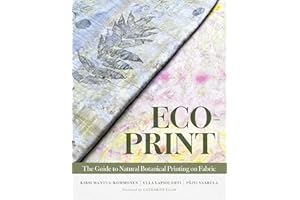 Eco-Print: The Guide to Natural Botanical Printing on Fabric