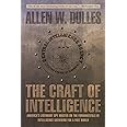 Craft of Intelligence: America's Legendary Spy Master On The Fundamentals Of Intelligence Gathering For A Free World