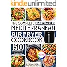 The Complete Mediterranean Air Fryer Cookbook: 1500 Days of Flavorful and Exquisite Dishes with a 28-Day Meal Plan to Broaden Your Mediterranean Culinary Horizon｜Full Color Edition