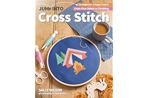 Jump Into Cross Stitch: For Beginners; 6 Happy Projects; From First Stitch to Finishing