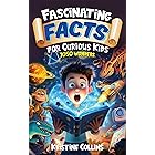 Fascinating Facts for Curious Kids: 1050 Wonders: Packed with Fun Facts and Trivia from Amazing Animals to Astronomy and Marine Life to Monuments! (Awesome Facts for Ages 8-12)