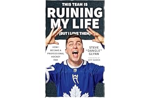 This Team Is Ruining My Life (But I Love Them): How I Became a Professional Hockey Fan