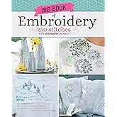 Big Book of Embroidery: 250 Stitches with 29 Creative Projects (Landauer) Essential Techniques, Designs for Decor, Shirts, Linens, and a Stitch Guide to Loop, Straight, Cross, Woven, Split, and More