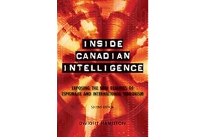 Inside Canadian Intelligence: Exposing the New Realities of Espionage and International Terrorism, 2nd Edition