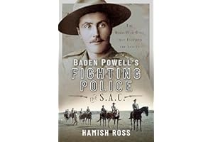 Baden Powell’s Fighting Police – The SAC: The Boer War unit that inspired the Scouts