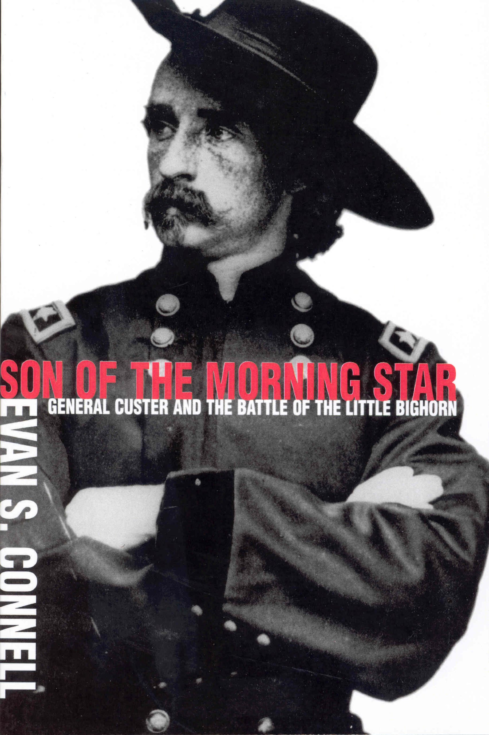 Son Of The Morning Star General Custer And The Battle Of The Little Bighorn Connell Evan S 9780712666947 Amazon Com Books