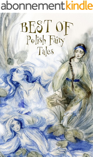 Download Best of Polish Fairy Tales: What Is Destined to Come Shall Come (English Edition) PDF