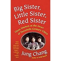 Big Sister, Little Sister, Red Sister: Three Women at the Heart of Twentieth-Century China