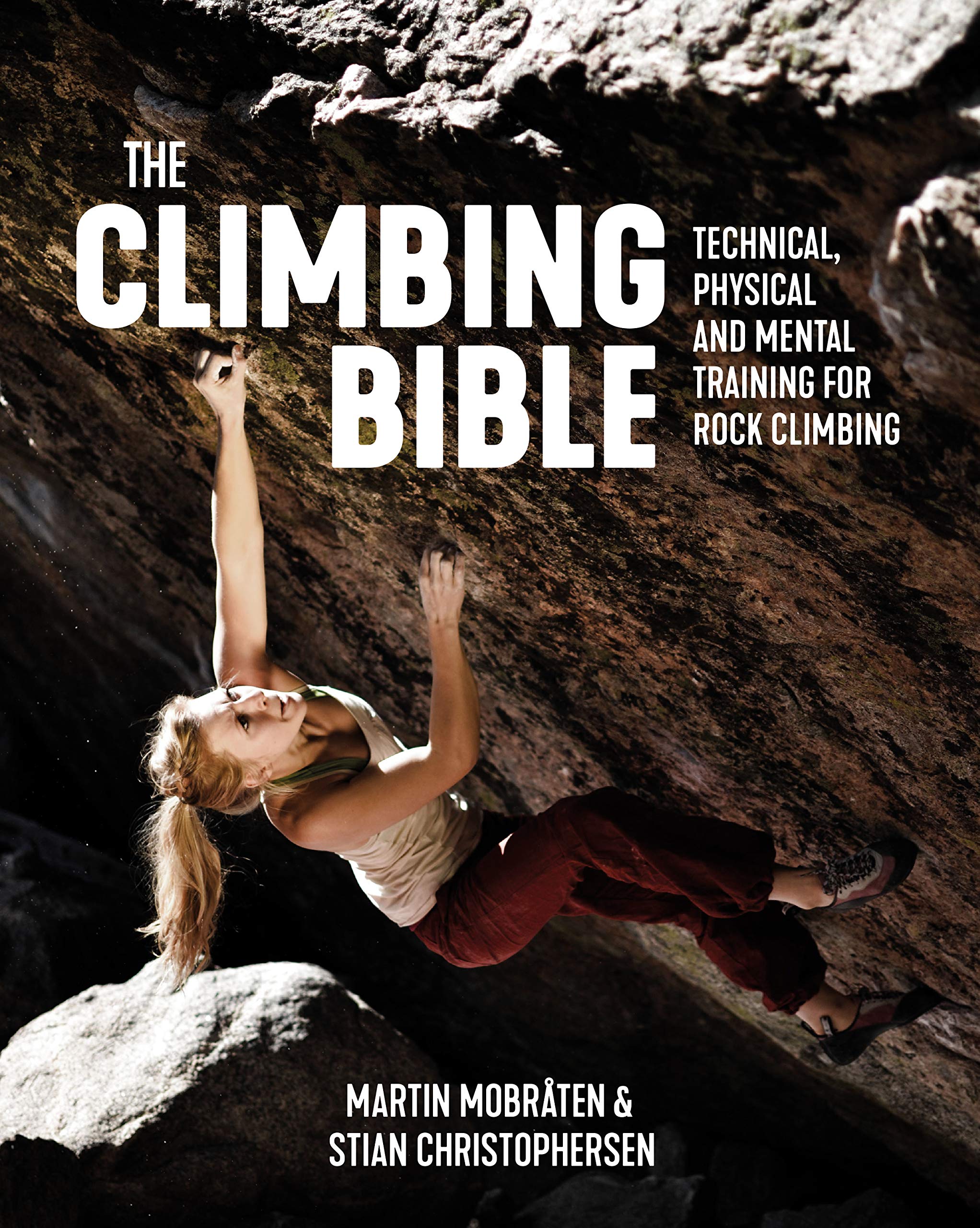 The Climbing Bible Technical Physical And Mental Training For Rock Climbing Amazon Fr Mobraten Martin Christophersen Stian Nesbo Jo Saetnan Bjorn Livres Anglais Et Etrangers