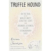 Taming the Truffle: The History, Lore, and Science of the Ultimate