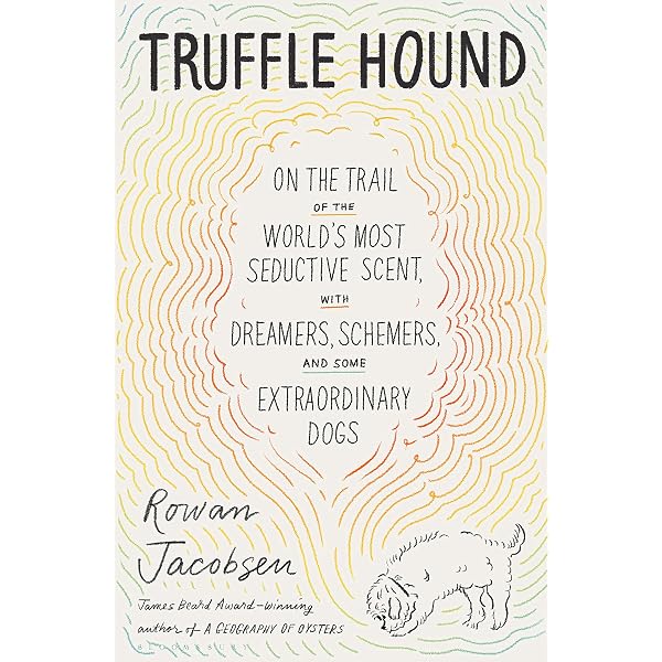 Taming the Truffle: The History, Lore, and Science of the Ultimate