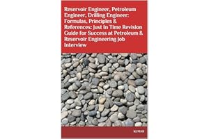 Reservoir Engineer, Petroleum Engineer, Drilling Engineer: Formulas, Principles & References: Just In Time Revision Guide for