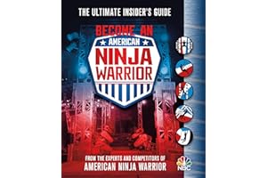 Become an American Ninja Warrior: The Ultimate Insider's Guide