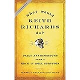 What Would Keith Richards Do?: Daily Affirmations from a Rock and Roll Survivor