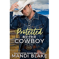 Protected by the Cowboy: A Contemporary Christian Romance (Blackwater Ranch Book 4)