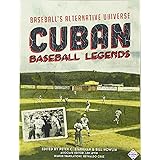 Cuban Baseball Legends: Baseball's Alternative Universe (The SABR Digital Library) (Volume 40)