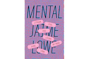 Mental: Lithium, Love, and Losing My Mind