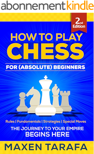 Download Chess: How to Play Chess for (Absolute) Beginners: The Journey to Your Empire Begins Here (The Skill Artist's Guide - Chess Strategy, Chess Books Book 3) (English Edition) PDF