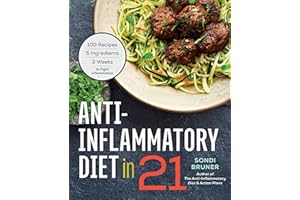 Anti-Inflammatory Diet in 21: 100 Recipes, 5 Ingredients, and 3 Weeks to Fight Inflammation