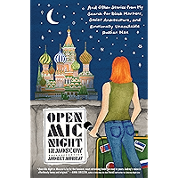 Open Mic Night in Moscow: And Other Stories from My Search for Black Markets, Soviet Architecture, and Emotionally… book cover