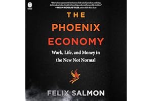 The Phoenix Economy: Work, Life, and Money in the New Not Normal