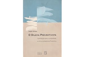 O dilema preventivista: contribuição para a compreensão e crítica da medicina preventiva (Portuguese Edition)